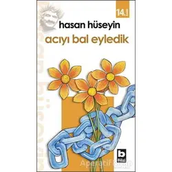 Acıyı Bal Eyledik - Hasan Hüseyin Korkmazgil - Bilgi Yayınevi