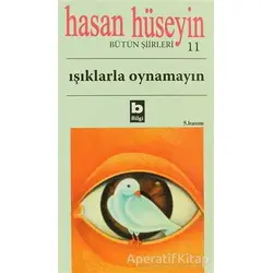 Işıklarla Oynamayın Bütün Şiirleri 11 - Hasan Hüseyin Korkmazgil - Bilgi Yayınevi