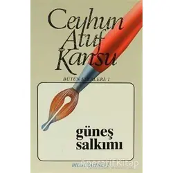 Güneş Salkımı Bütün Eserleri 1 - Ceyhun Atuf Kansu - Bilgi Yayınevi