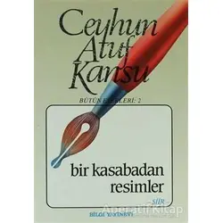 Bir Kasabadan Resimler - Ceyhun Atuf Kansu - Bilgi Yayınevi