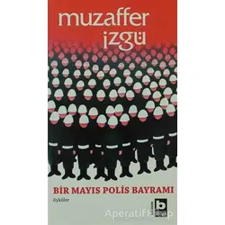 Bir Mayıs Polis Bayramı - Muzaffer İzgü - Bilgi Yayınevi