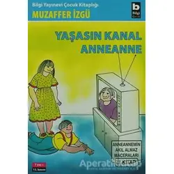 Yaşasın Kanal Anneanne - Muzaffer İzgü - Bilgi Yayınevi