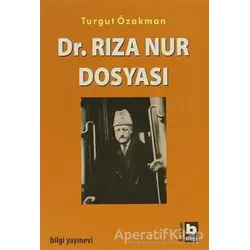 Dr. Rıza Nur Dosyası - Turgut Özakman - Bilgi Yayınevi