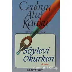 Söylevi Okurken - Ceyhun Atuf Kansu - Bilgi Yayınevi