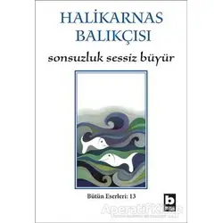 Sonsuzluk Sessiz Büyür - Cevat Şakir Kabaağaçlı (Halikarnas Balıkçısı) - Bilgi Yayınevi