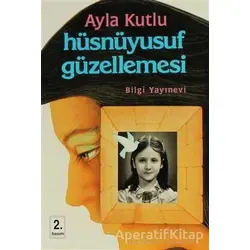 Hüsnüyusuf Güzellemesi - Ayla Kutlu - Bilgi Yayınevi