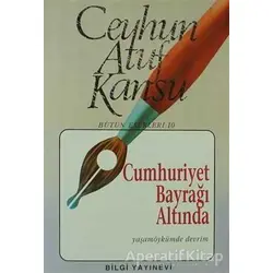 Cumhuriyet Bayrağı Altında Yaşamöykümde Devrim - Ceyhun Atuf Kansu - Bilgi Yayınevi