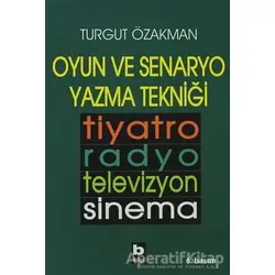 Oyun ve Senaryo Yazma Tekniği Tiyatro, Radyo, Televizyon, Sinema - Turgut Özakman - Bilgi Yayınevi