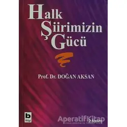 Halk Şiirimizin Gücü - Doğan Aksan - Bilgi Yayınevi