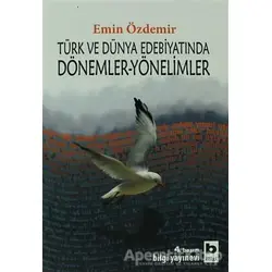 Türk ve Dünya Edebiyatında Dönemler-Yönelimler - Emin Özdemir - Bilgi Yayınevi