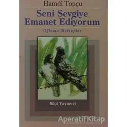 Seni Sevgiye Emanet Ediyorum - Hamdi Topçu - Bilgi Yayınevi
