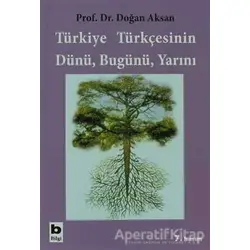 Türkiye Türkçesinin Dünü, Bugünü, Yarını - Doğan Aksan - Bilgi Yayınevi