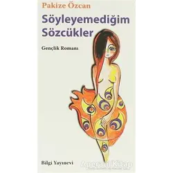 Söyleyemediğim Sözcükler - Pakize Özcan - Bilgi Yayınevi