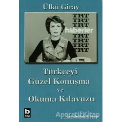 Türkçeyi Güzel Konuşma ve Okuma Kılavuzu - Ülkü Giray - Bilgi Yayınevi