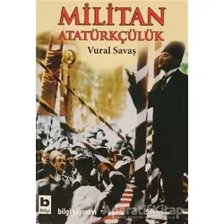 Militan Atatürkçülük - Vural Savaş - Bilgi Yayınevi