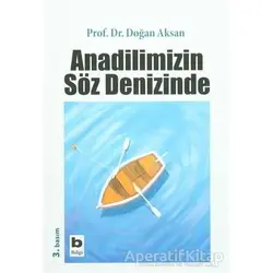 Anadilimizin Söz Denizinde - Doğan Aksan - Bilgi Yayınevi