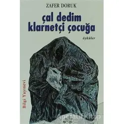Çal Dedim Klarnetçi Çocuğa - Zafer Doruk - Bilgi Yayınevi