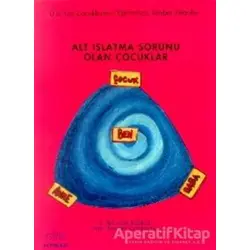 Alt Islatma Sorunu Olan Çocuklar - Ü. Gülsüm Bülbül - Kök Yayıncılık