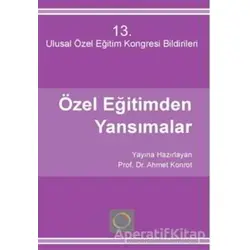 Özel Eğitimden Yansımalar 13 - Ulusal Özel Eğitim Kongresi - Ahmet Konrot - Kök Yayıncılık