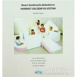 Down Sendromlu Bebeklerin Hareket Gelişimi ve Eğitimi - Hiroko Fujita - Kök Yayıncılık