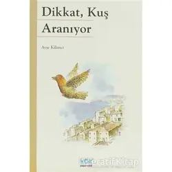 Dikkat, Kuş Aranıyor - Ayşe Kilimci - Kök Yayıncılık