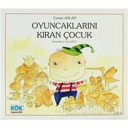 Oyuncaklarını Kıran Çocuk - Canan Aslan - Kök Yayıncılık