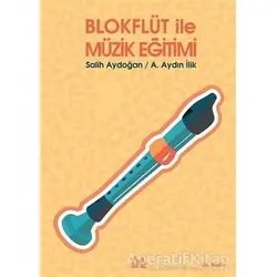 Blokflüt ile Müzik Eğitimi - A. Aydın İlik - Arkadaş Yayınları