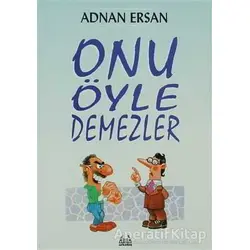 Onu Öyle Demezler - Adnan Ersan - Arkadaş Yayınları