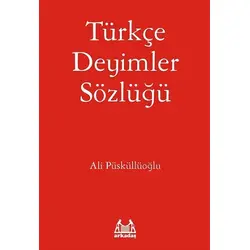 Türkçe Deyimler Sözlüğü - Ali Püsküllüoğlu - Arkadaş Yayınları