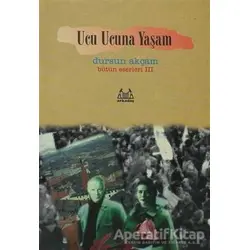 Ucu Ucuna Yaşam Bütün Eserleri 3 - Dursun Akçam - Arkadaş Yayınları