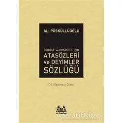 İlkokul ve Ortaokul İçin Atasözleri ve Deyimler Sözlüğü - Ali Püsküllüoğlu - Arkadaş Yayınları