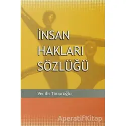 İnsan Hakları Sözlüğü - Vecihi Timuroğlu - Arkadaş Yayınları