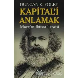 Kapital’i Anlamak - Duncan K. Foley - Arkadaş Yayınları