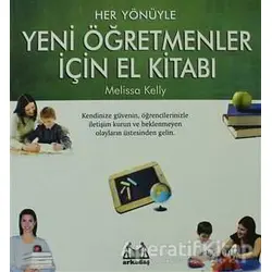 Her Yönüyle Yeni Öğretmenler İçin El Kitabı - Melissa Kelly - Arkadaş Yayınları