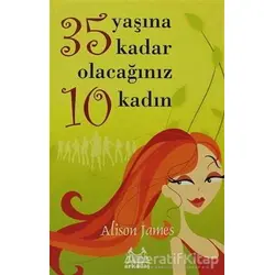 35 Yaşına Kadar Olacağınız 10 Kadın - Alison James - Arkadaş Yayınları