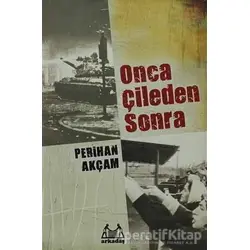 Onca Çileden Sonra - Perihan Akçam - Arkadaş Yayınları