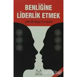 Benliğine Liderlik Etmek - Jale Minibaş Poussard - Arkadaş Yayınları