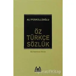 Öz Türkçe Sözlük - Ali Püsküllüoğlu - Arkadaş Yayınları