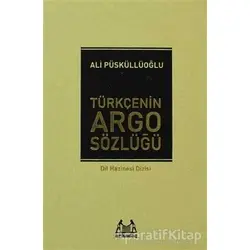 Türkçenin Argo Sözlüğü - Ali Püsküllüoğlu - Arkadaş Yayınları