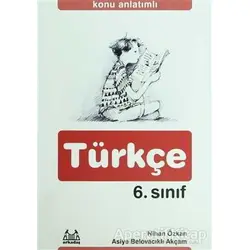 Konu Anlatımlı Türkçe 6. Sınıf - Nihan Özkan - Arkadaş Yayınları