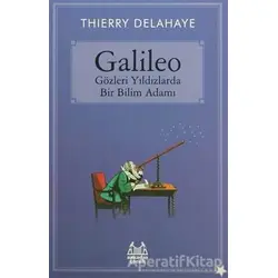 Galileo - Gözleri Yıldızlarda Bir Bilim Adamı - Thierry Delahaye - Arkadaş Yayınları