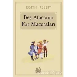 Beş Afacanın Kır Maceraları - Edith Nesbit - Arkadaş Yayınları