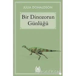 Bir Dinozorun Günlüğü - Julia Donaldson - Arkadaş Yayınları