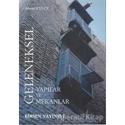 Geleneksel Yapılar ve Mekanlar - Ahmet Eyüce - Birsen Yayınevi