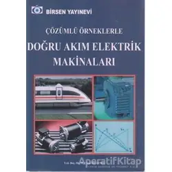 Çözümlü Örneklerle Doğru Akım Elektrik Makinaları - M. Cihan Özgenel - Birsen Yayınevi