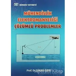 Mühendislik Elektromanyetiği Çözümlü Problemler - Şükrü Özen - Birsen Yayınevi