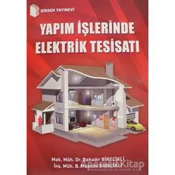 Yapım İşlerinde Elektrik Tesisatı - Bahadır Birecikli - Birsen Yayınevi