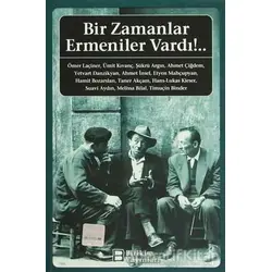 Bir Zamanlar Ermeniler Vardı!.. - Ahmet Çiğdem - Birikim Yayınları