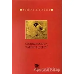 Collingwoodun Tarih Felsefesi - Kubilay Aysevener - İmge Kitabevi Yayınları
