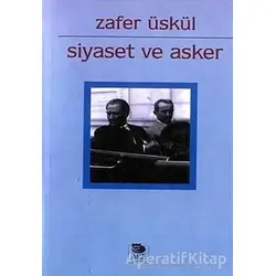 Siyaset ve Asker - M. Zafer Üskül - İmge Kitabevi Yayınları